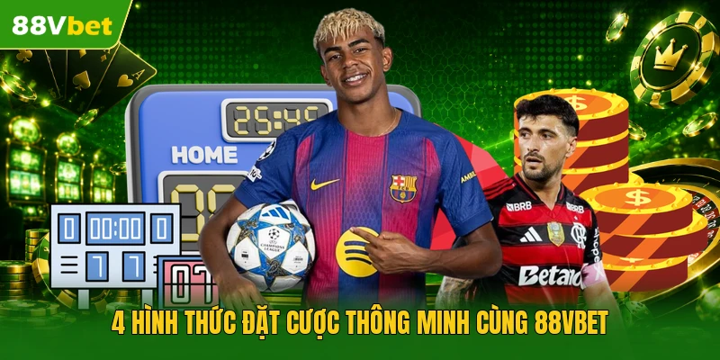 4 hình thức đặt cược thông minh cùng 88vbet 