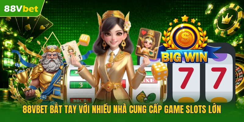 88VBET bắt tay với nhiều nhà cung cấp game slots lớn