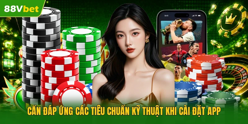 Cần đáp ứng các tiêu chuẩn kỹ thuật khi cài đặt app