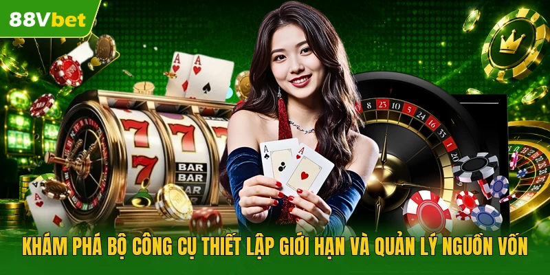 Khám phá bộ công cụ thiết lập giới hạn và quản lý nguồn vốn 