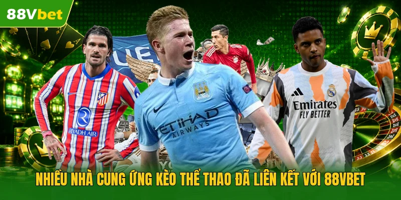 Nhiều nhà cung ứng kèo thể thao đã liên kết với 88VBET