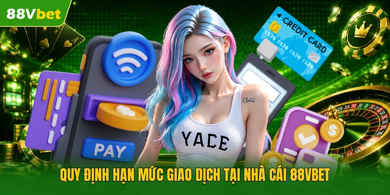 Quy định hạn mức giao dịch tại nhà cái 88VBET
