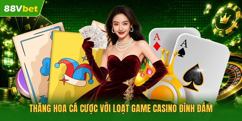 Thăng hoa cá cược với loạt game casino đình đám 