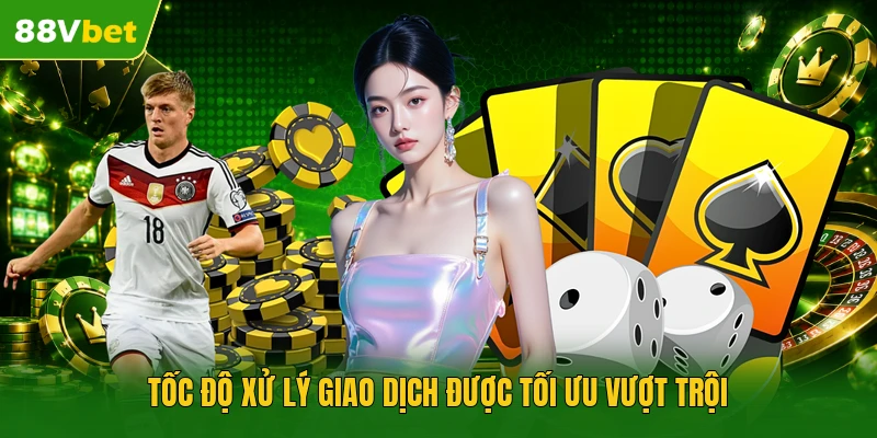 Tốc độ xử lý giao dịch được tối ưu vượt trội 